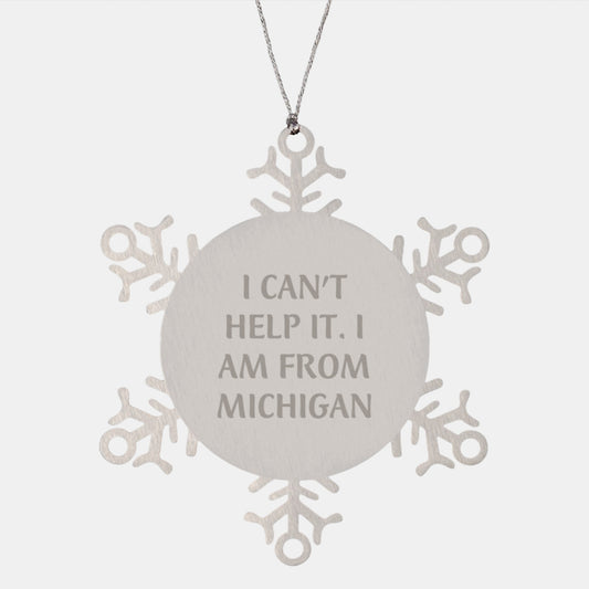 Funny Michigan Snowflake Ornament Gifts From Friends and Family, I Can't Help It. I Am From Michigan, Unique Christmas Unique Gifts for Michigan Lovers - Image 1