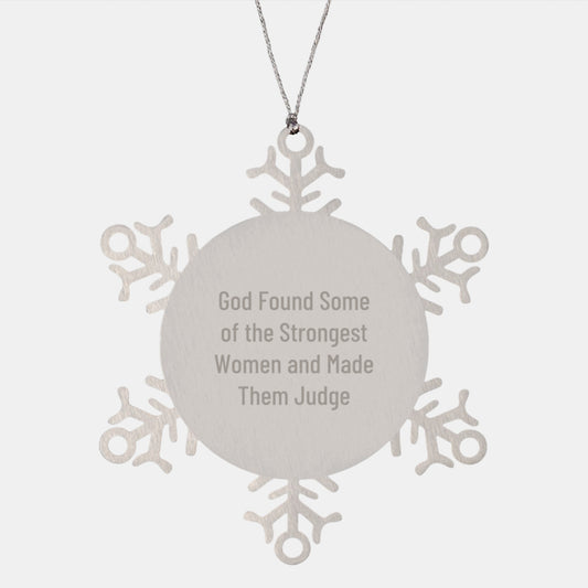 Funny Snowflake Ornament Gifts from Men to Women Judges, Inspirational Judge Christmas Unique Gifts, God Found Some Of The Strongest Women And Made Them Judge Quotes - Image 1