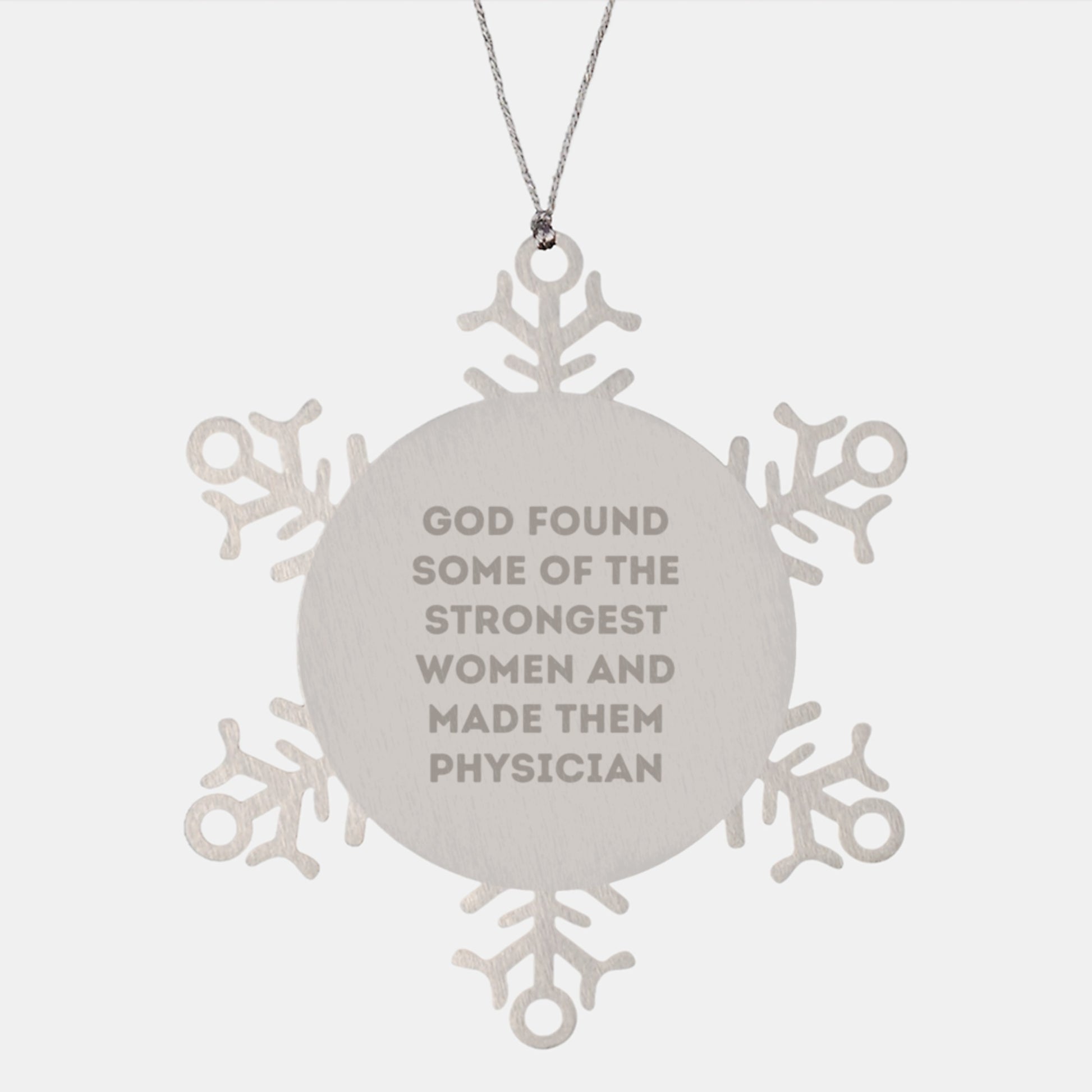 Funny Physician Gifts from Men Christmas Unique Ornaments Snowflake Quote 'God Found Some Of The Strongest Women And Made Them Physician' - Image 1