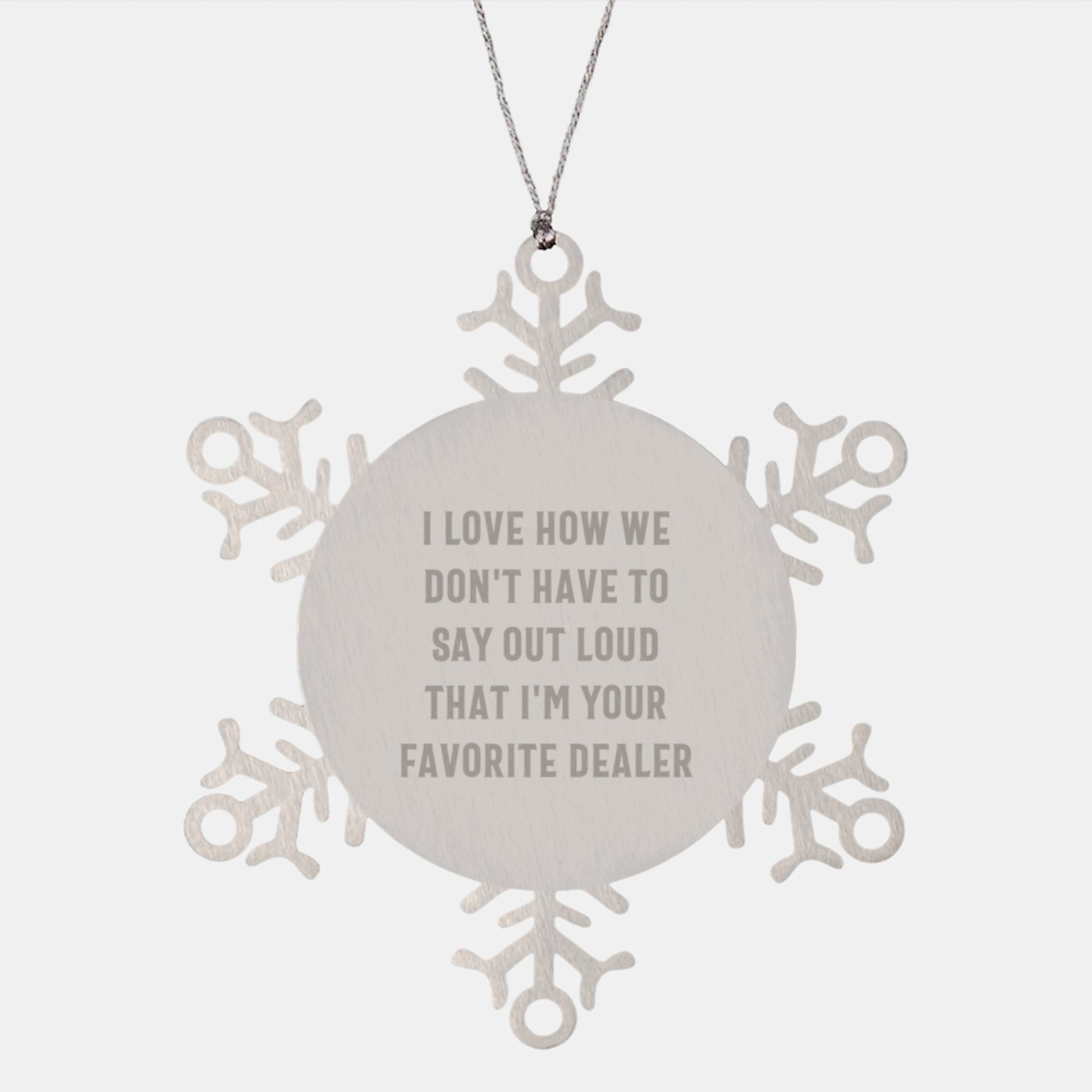 Funny Snowflake Ornament Gifts from Men to Dealer, 'I Love How We Don't Have To Say Out Loud That I'm Your Favorite Dealer', Christmas Unique Gifts for Friends - Image 1
