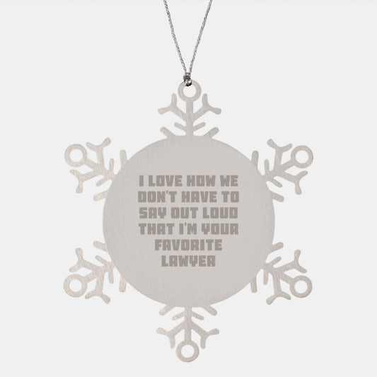 Funny Lawyer Gifts from Friends: 'I Love How We Don't Have To Say Out Loud That I'm Your Favorite Lawyer' Snowflake Ornament - Image 1