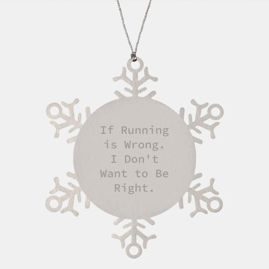 Funny Running Gifts from Friends for Running Enthusiasts, Snowflake Ornament for Christmas, 'If Running Is Wrong. I Don't Want To Be Right.' - Image 1