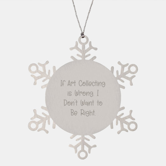 Funny Art Collecting Gifts: Snowflake Ornaments with Inspirational Quote, Gifts from Friends for Art Collecting Lovers, Unique Christmas Unique Gifts for Him or Her - Image 1