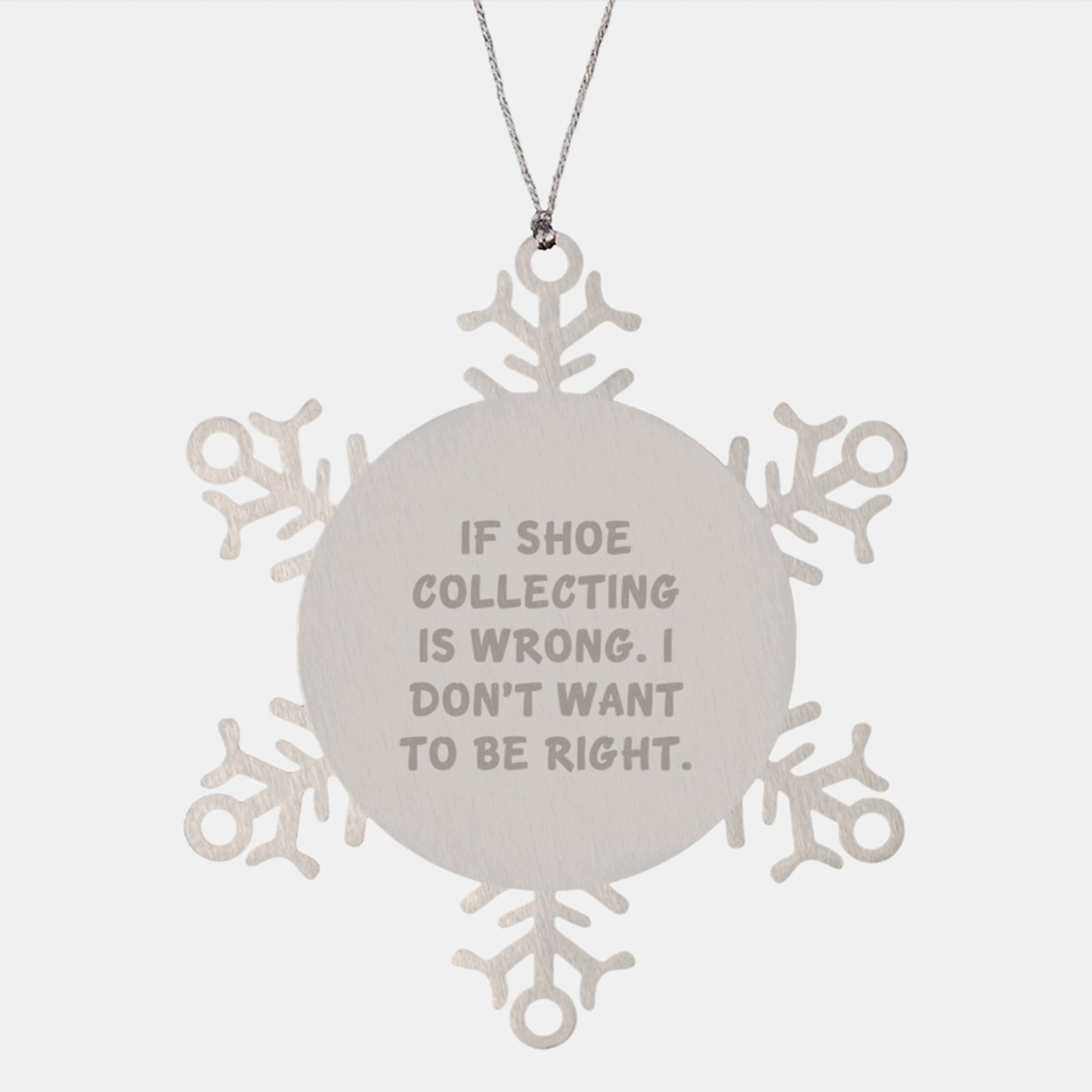 Shoe Collecting Funny Gifts for Men, Unique Snowflake Ornament for Christmas, 'If Shoe Collecting Is Wrong. I Don't Want To Be Right.' Quote, Gifts from Friends to Family - Image 1