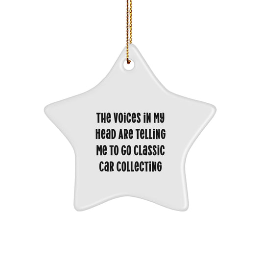 'Funny' Classic Car Collecting Gifts from Friends - Star Ornament for Men, Women, and Family - Christmas Unique Presents with 'The Voices In My Head Are Telling Me To Go Classic Car Collecting' Quote - Image 1