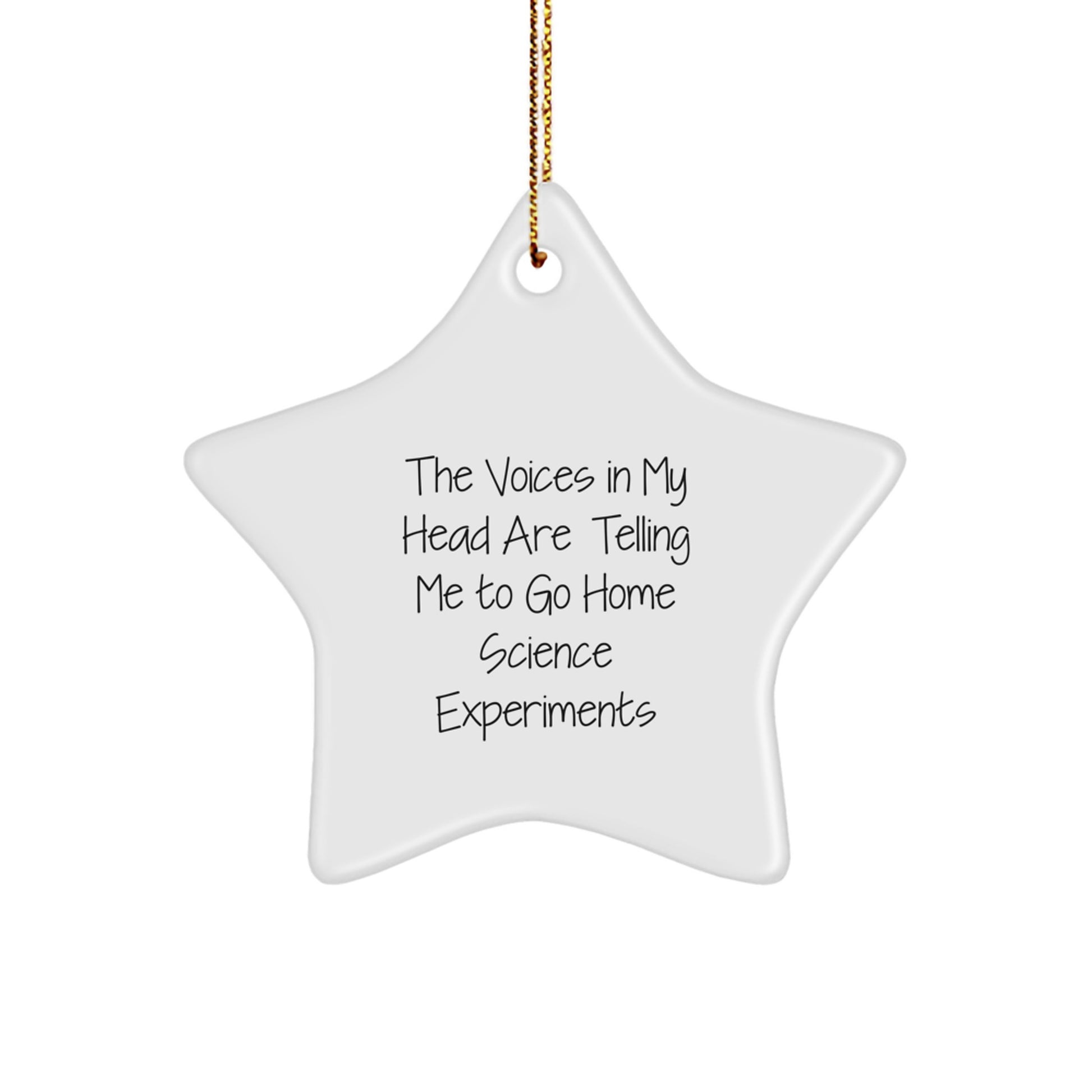 Funny Home Science Experiments Gifts - 'The Voices In My Head Are Telling Me' Star Ornament Christmas Unique - Image 1