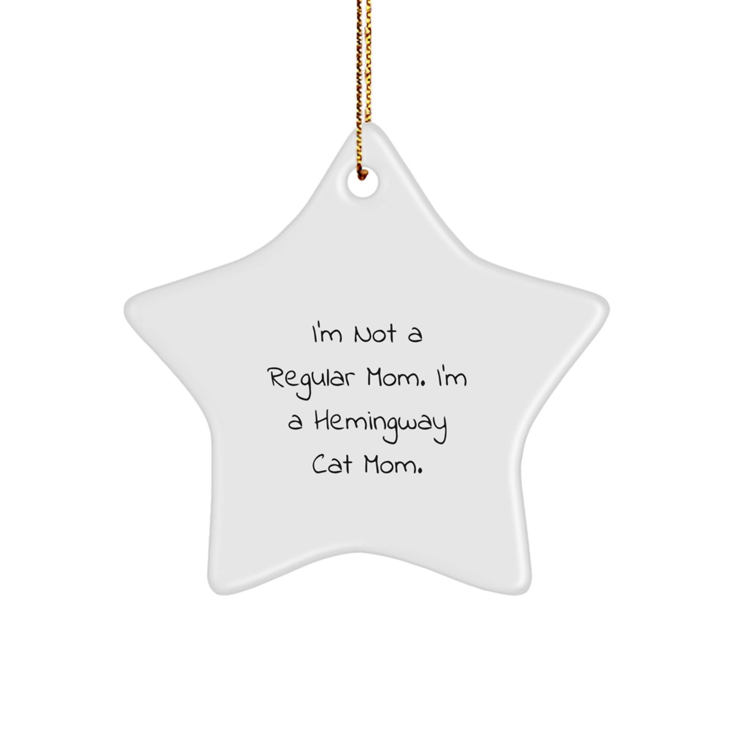 Funny Hemingway Cat Mom Gifts for Friends - Star Ornament with Quote 'I'm Not A Regular Mom. I'm A Hemingway Cat Mom.' - Image 1