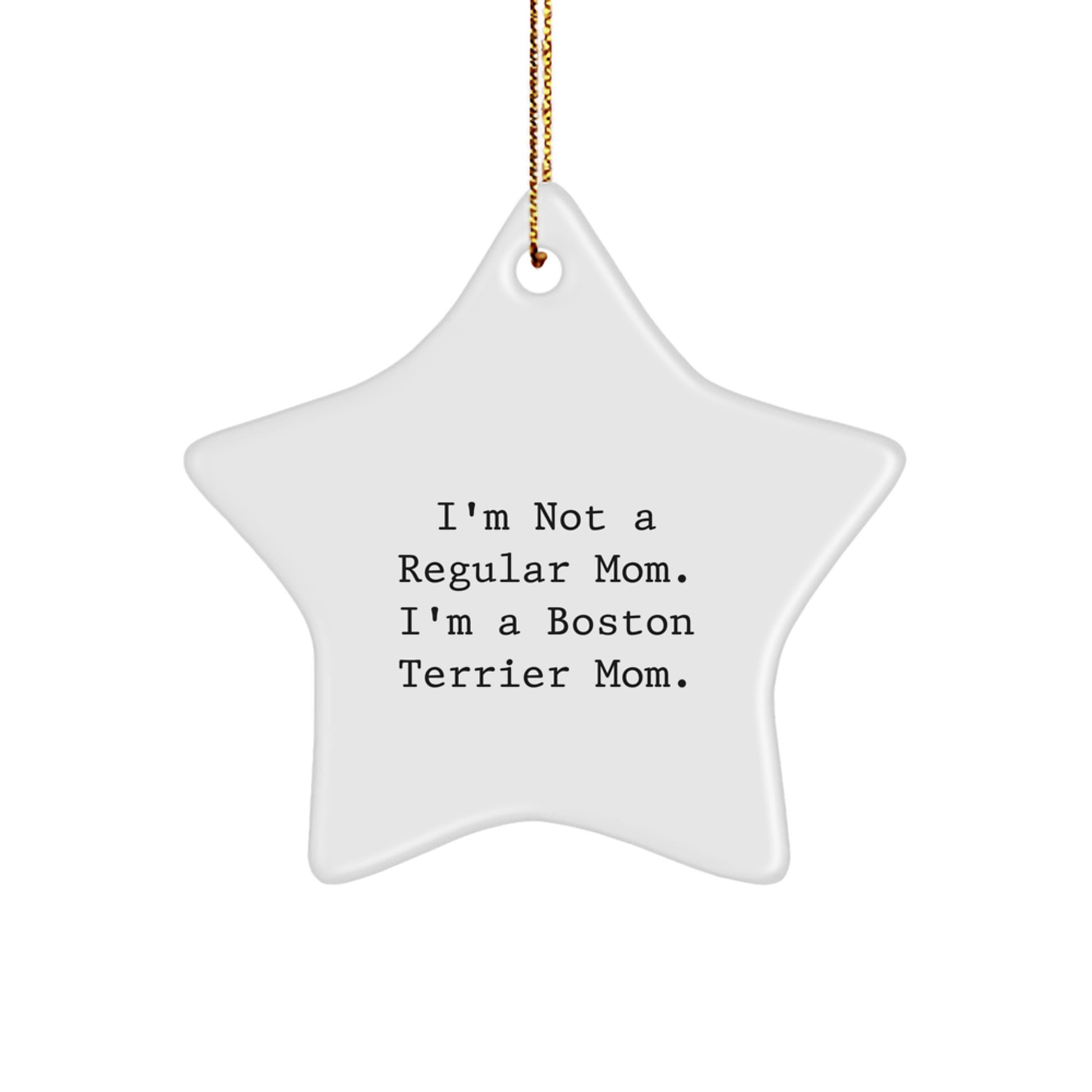 Funny Boston Terrier Mom Star Ornament Gifts for Boston Terrier Dog Lovers, Gifts from Friends and Family, Unique Christmas Decorations, 'I'm Not A Regular Mom. I'm A Boston Terrier Mom.' - Image 1
