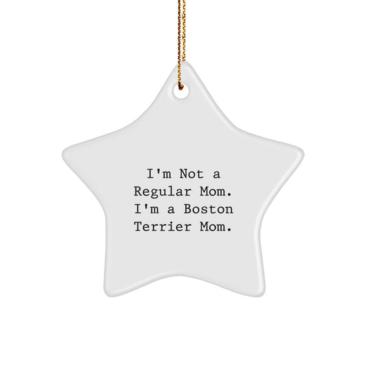 Funny Boston Terrier Mom Star Ornament Gifts for Boston Terrier Dog Lovers, Gifts from Friends and Family, Unique Christmas Decorations, 'I'm Not A Regular Mom. I'm A Boston Terrier Mom.' - Image 1