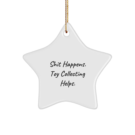 Funny Toy Collecting Gifts: Shit Happens. Toy Collecting Helps. Star Ornament for Christmas from Friends, Family, or Coworkers - Image 1
