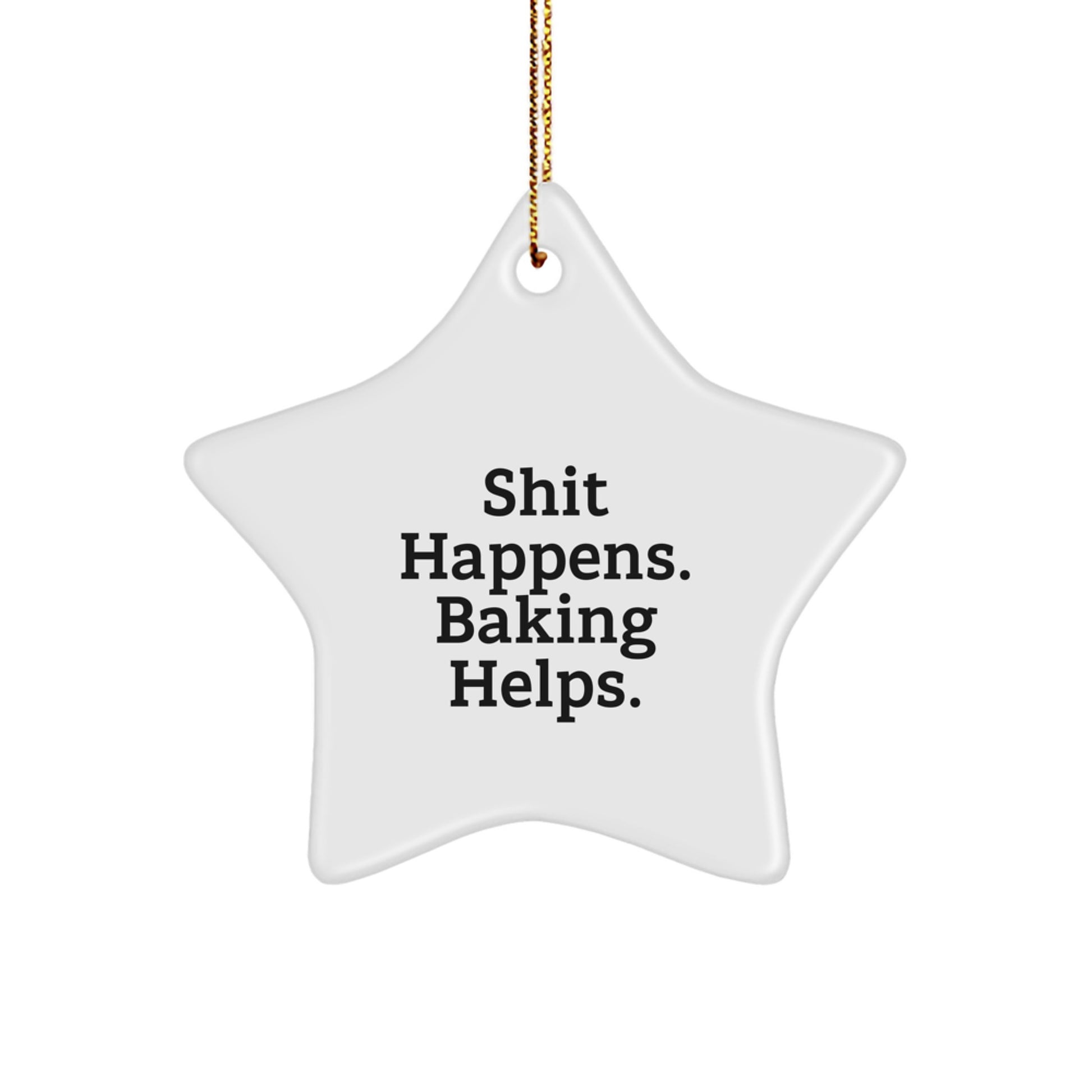 Funny Baking Christmas Star Ornament Gifts from Men to Friends and Family - Shit Happens. Baking Helps. - Image 1