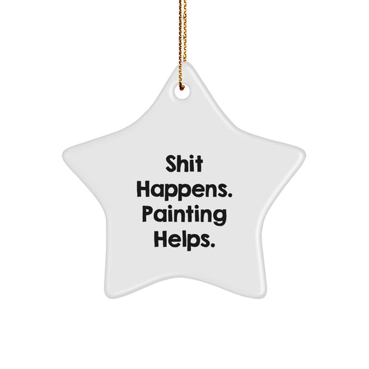 Funny Painting Star Ornament Gifts from Friends for Painting Lovers - Shit Happens. Painting Helps. - Christmas Unique Ornaments for Painting Enthusiasts - Image 1