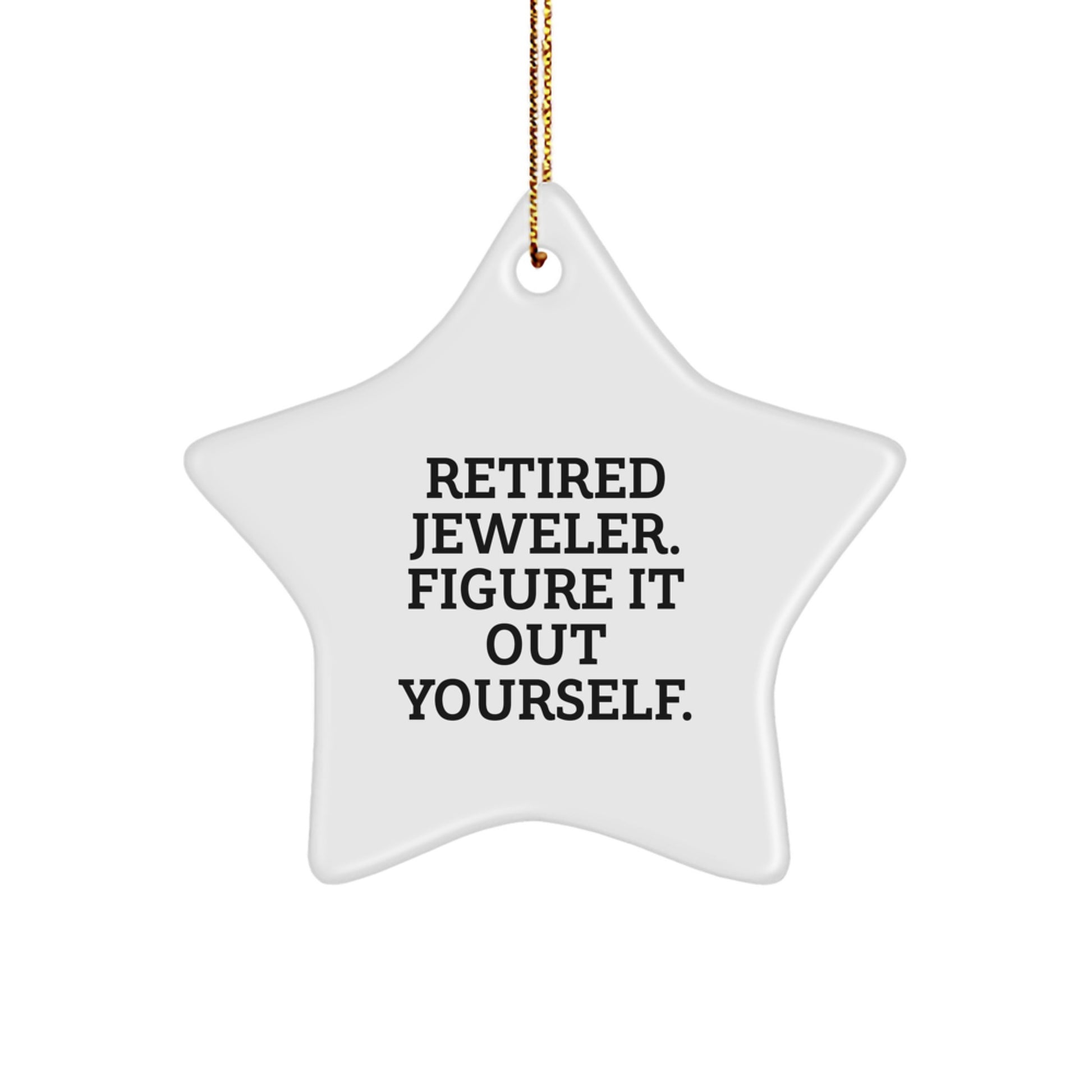 Funny Jeweler Gifts from Friends and Family - Retired Jeweler Figure It Out Yourself Star Ornament for Christmas - Image 1