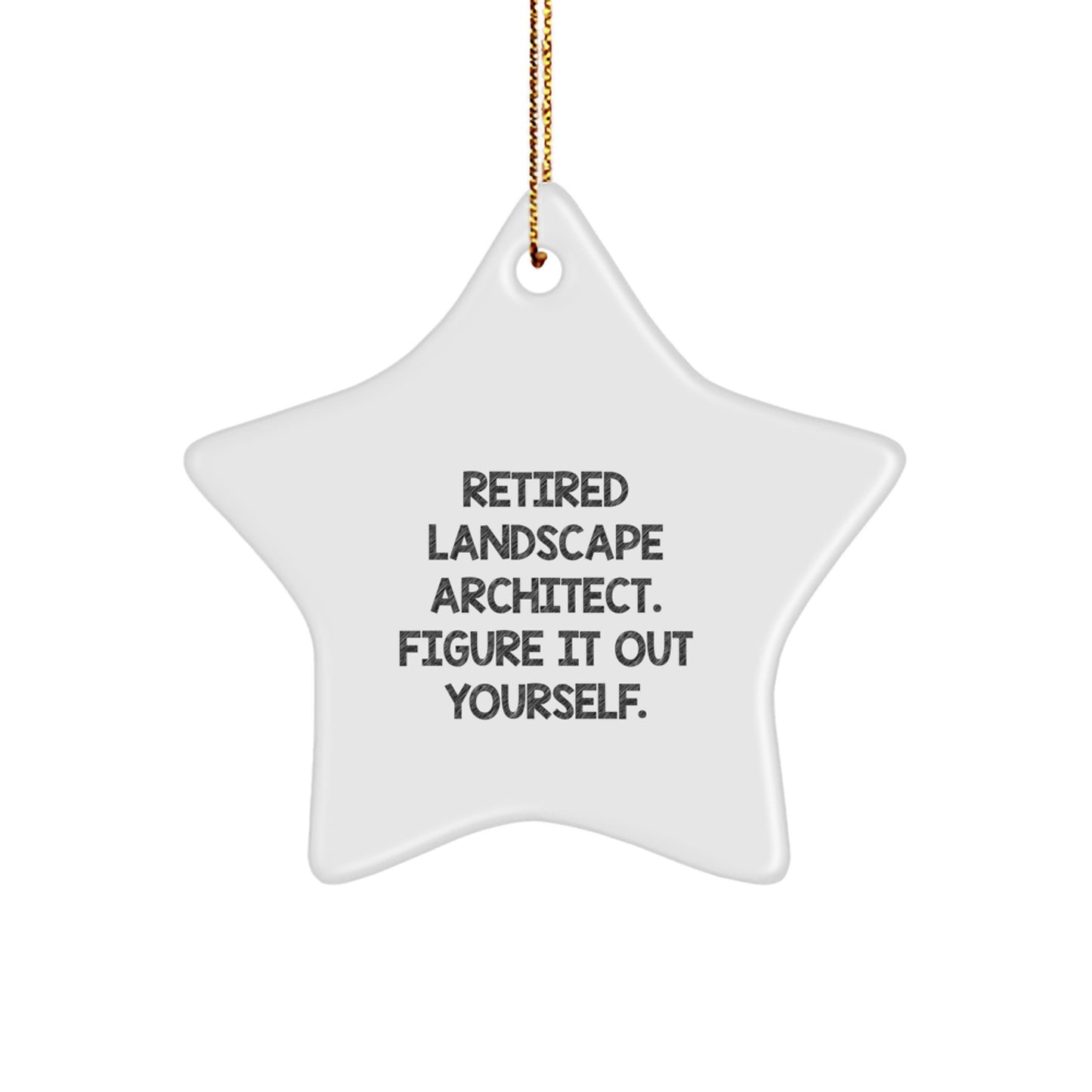 Landscape Architect Gifts - Star Ornament with Funny Quote 'Retired Landscape Architect. Figure It Out Yourself.' - Great Christmas Unique Gift for Friends, Coworkers or Family - Image 1