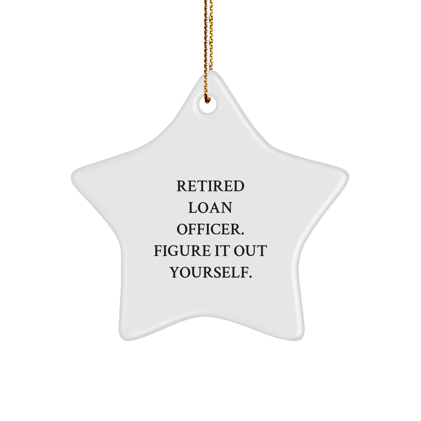 Funny Loan Officer Gifts from Friends - Star Ornament for Loan Officer, Retired Loan Officer Figured It Out Yourself, Christmas Unique Gifts - Image 1