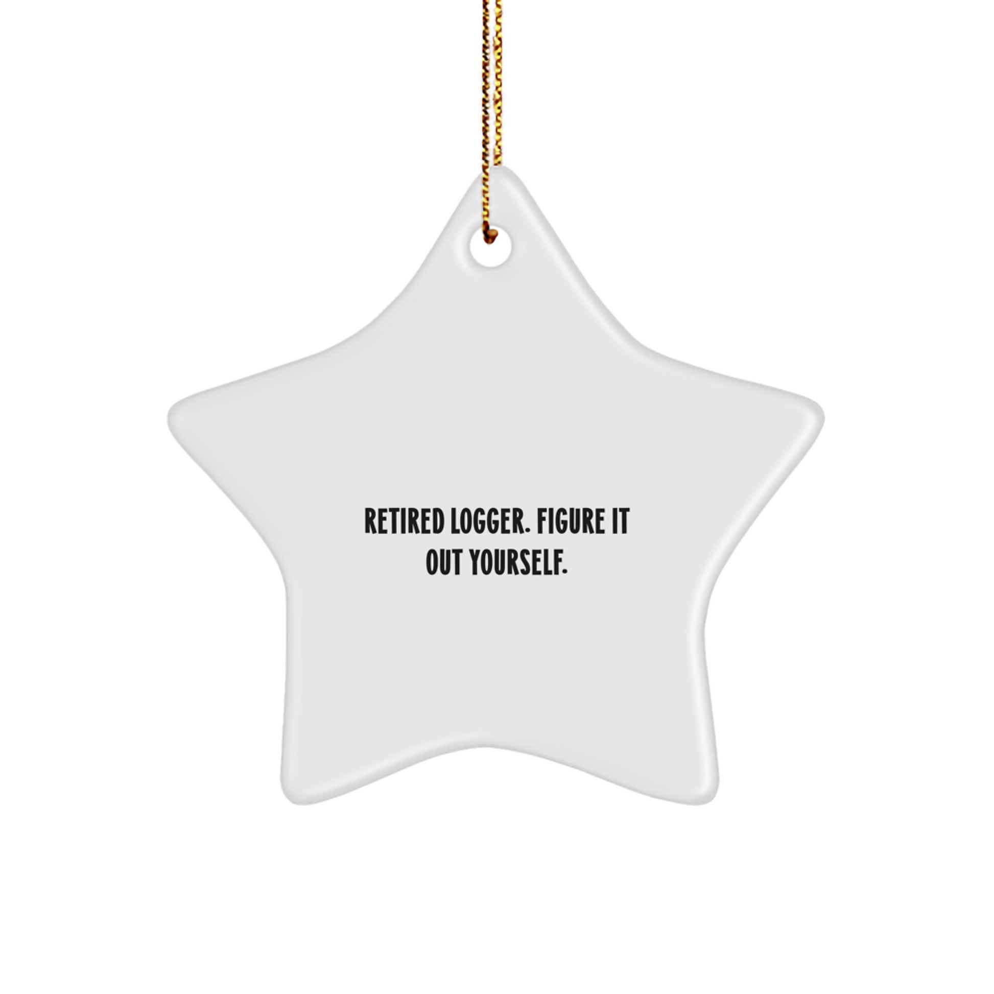 Funny Logger Gifts, Star Ornament, Retired Logger, Figure It Out Yourself, Christmas Unique Gifts from Friends, Family - Image 1