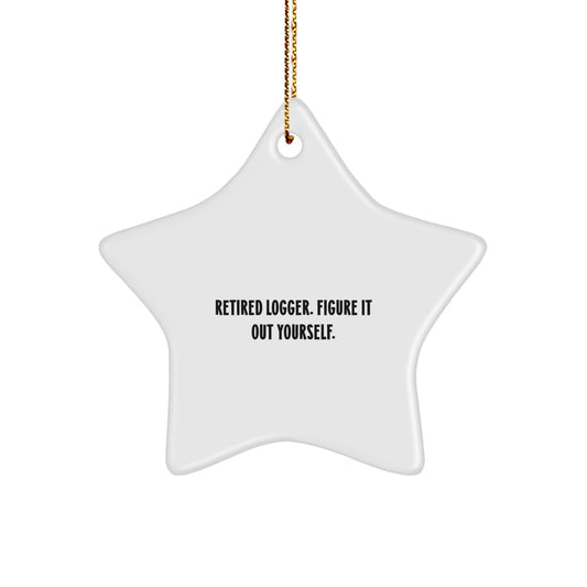 Funny Logger Gifts, Star Ornament, Retired Logger, Figure It Out Yourself, Christmas Unique Gifts from Friends, Family - Image 1
