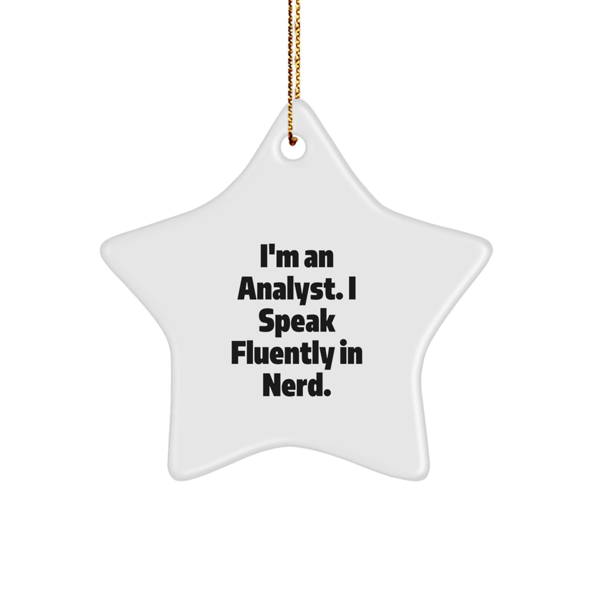 Funny Analyst Gifts I'm An Analyst. I Speak Fluently In genius. Star Ornament for Christmas, Gifts from Friends for Analyst, Gifts for Him/Her - Image 1
