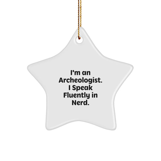 Funny Archeologist Gifts from Friends to Archeologists on Christmas Unique Stars Ornament, I'm An Archeologist. I Speak Fluently In genius. - Image 1