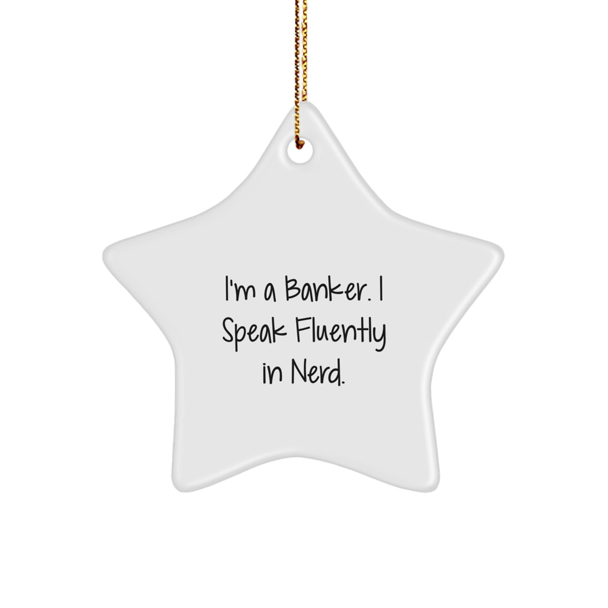 Funny Banker Gifts from Friends to Colleagues, 'I'm A Banker. I Speak Fluently In genius.' Star Ornament for Christmas - Image 1