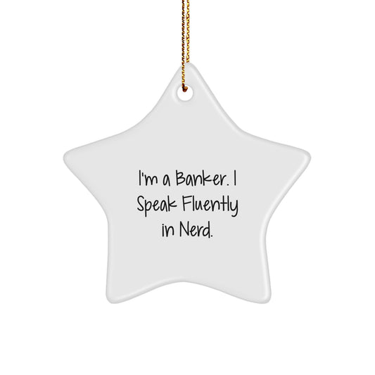 Funny Banker Gifts from Friends to Colleagues, 'I'm A Banker. I Speak Fluently In genius.' Star Ornament for Christmas - Image 1