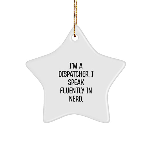Funny Dispatcher Gifts: I'm A Dispatcher. I Speak Fluently In genius. Star Ornament for Christmas - Image 1