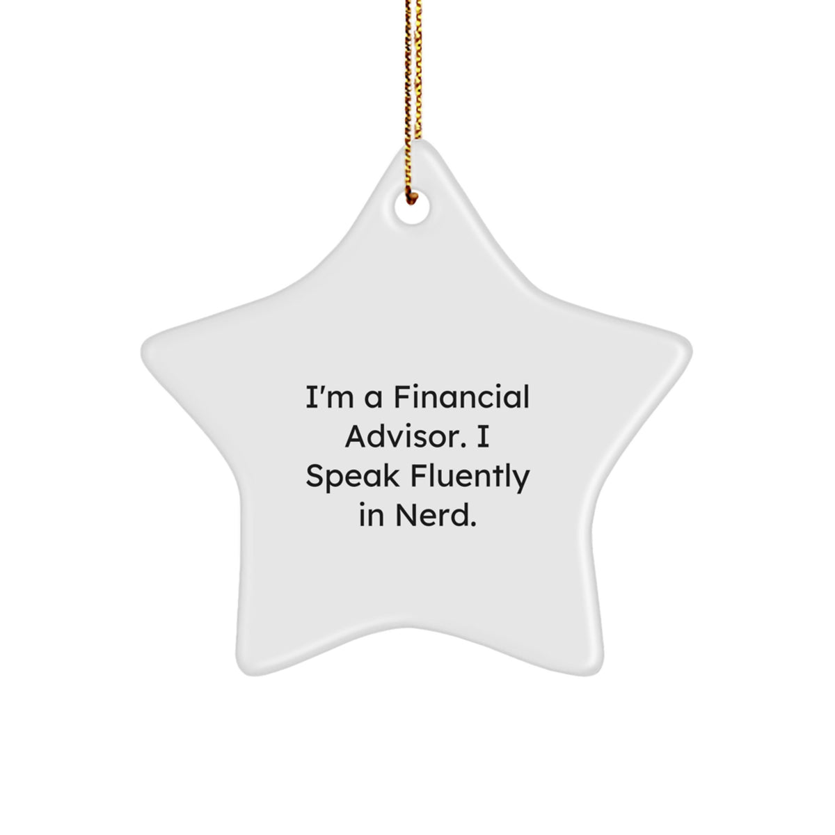 Funny Financial Advisor Gifts - Star Ornament for 'I'm A Financial Advisor. I Speak Fluently In genius.' - Gifts from Friends, Gifts for Financial Advisors, Unique Christmas Unique Gifts - Image 1
