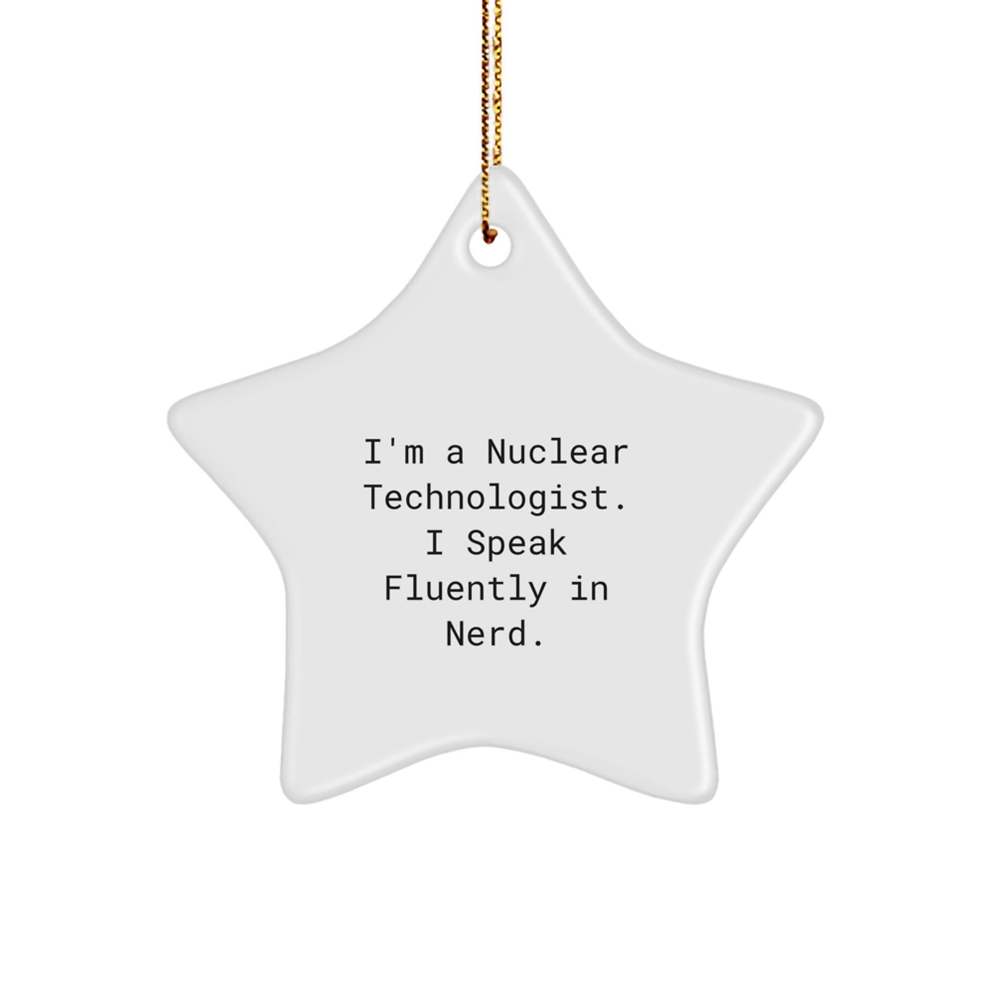 Nuclear Technologist Star Ornament Funny Gift for Men, Women, Friends, Family - Unique Christmas Decorations from Nuclear Tech Enthusiast - Image 1