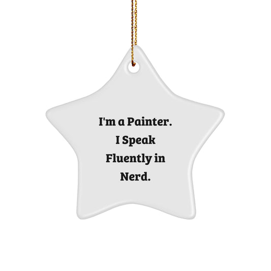 Fun Star Ornament for Painter Friends, Unique Christmas Unique Gifts from Men to Family with Funny Quote 'I'm A Painter. I Speak Fluently In genius.' - Image 1