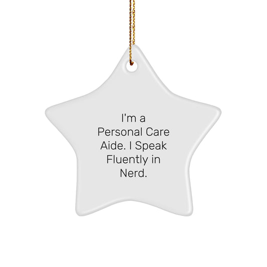 Funny Star Ornament Gifts from Personal Care Aide Enthusiasts, I'm A Personal Care Aide. I Speak Fluently In genius., Star Ornament for Christmas Unique Gifts for Personal Care Aide - Image 1
