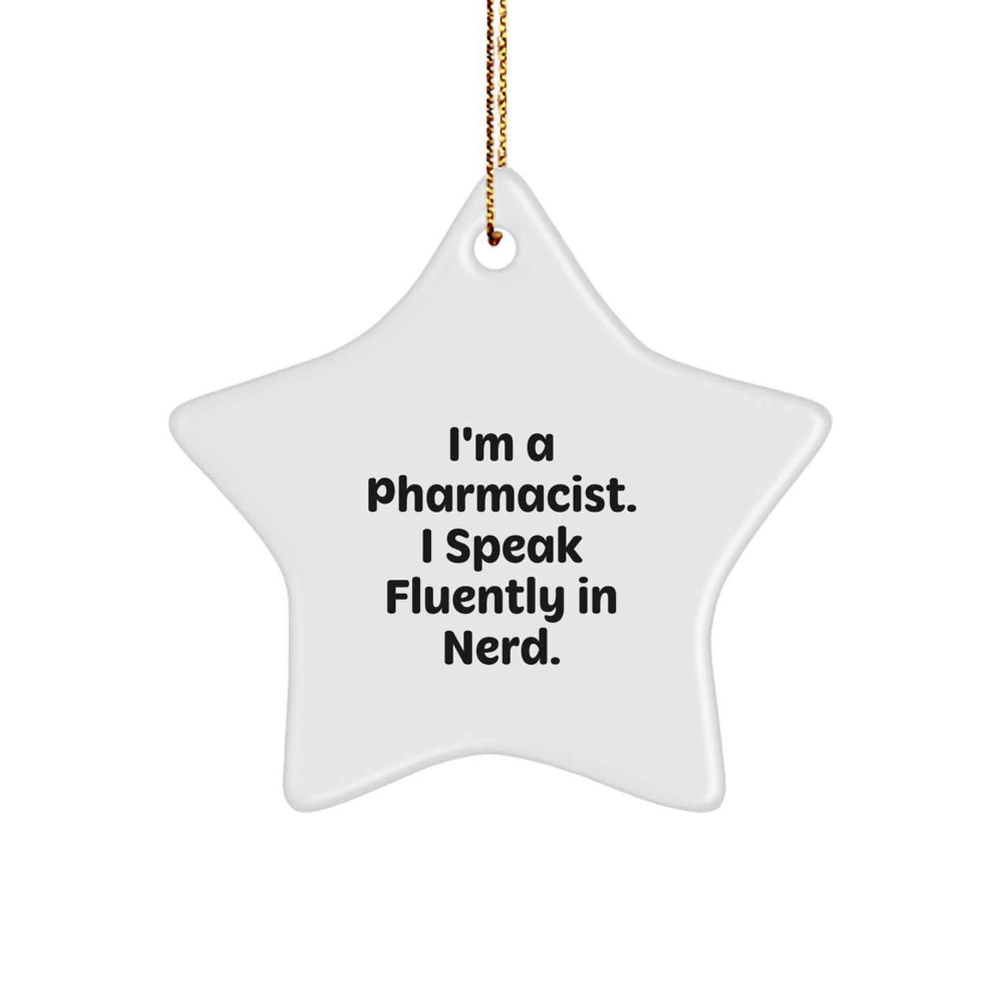 Funny Pharmacist Star Ornament Gifts from Men to Family Members this Christmas Season - 'I'm A Pharmacist. I Speak Fluently In genius.' - Image 1
