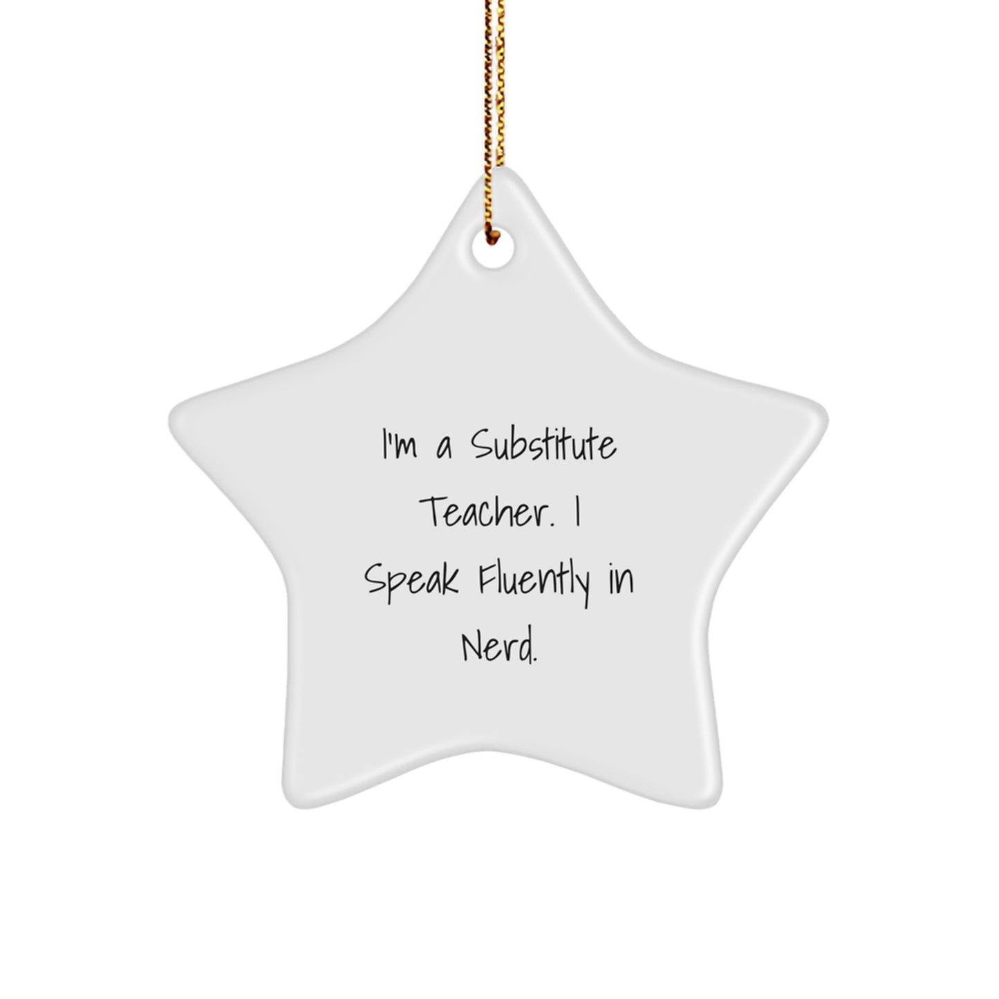 Funny Substitute Teacher Star Ornament Gifts from Friends, Family, or Men to Women, Men, or Coworkers, 'I'm A Substitute Teacher. I Speak Fluently In genius.' Christmas Unique Decorations - Image 1