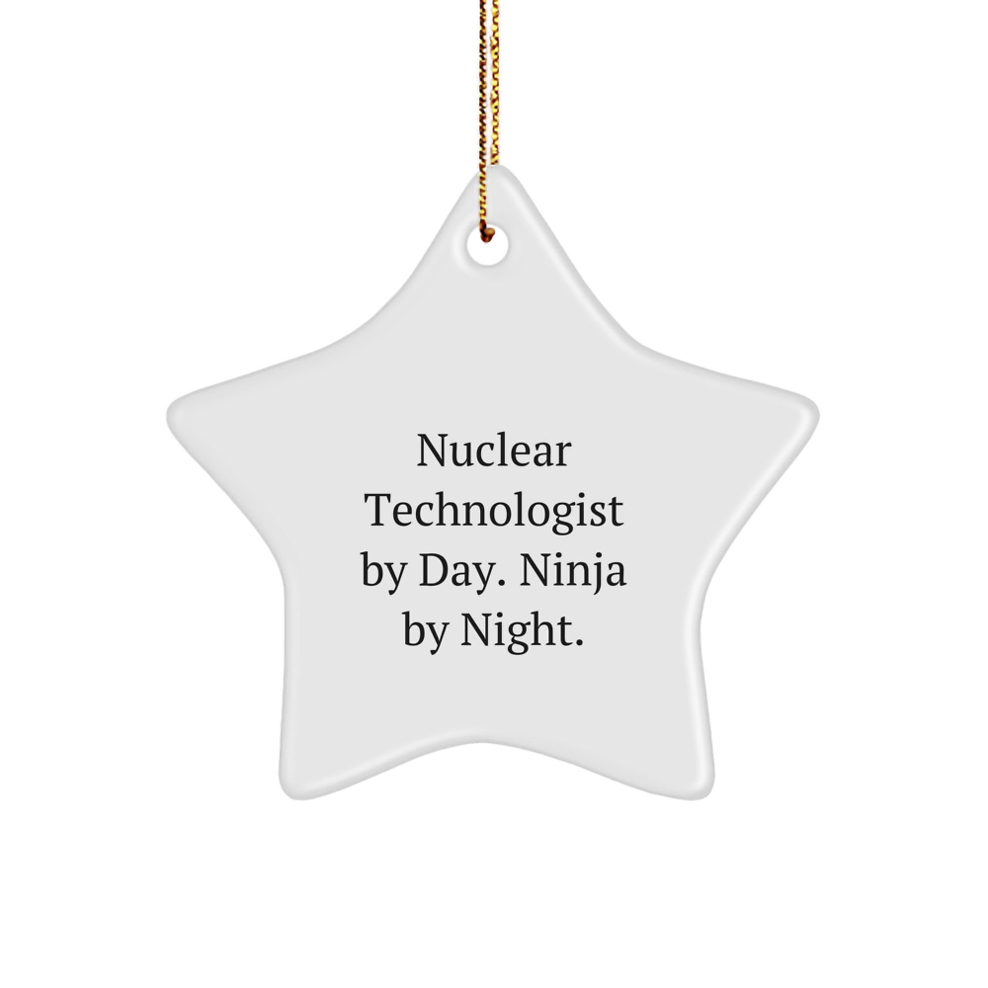 Nuclear Technologist Ninja Gifts from Friends - Star Ornament with Funny Quote, Christmas Unique Present for Him or Her - Image 1