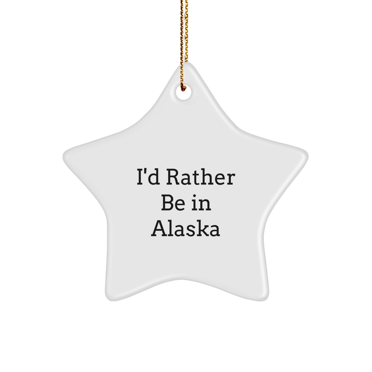 Funny Alaska Gifts from Friends and Family - I'd Rather Be In Alaska Star Ornament, Christmas Unique - Image 1