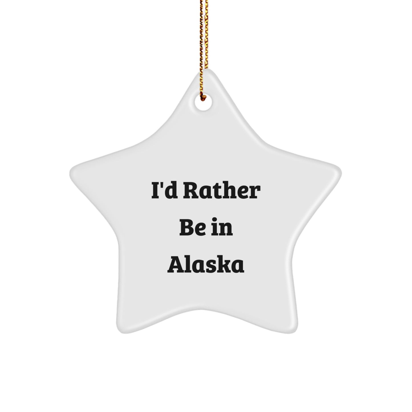 Funny Alaska Gifts from Friends and Family - Star Ornament - I'd Rather Be In Alaska Christmas Unique Gifts - Image 1