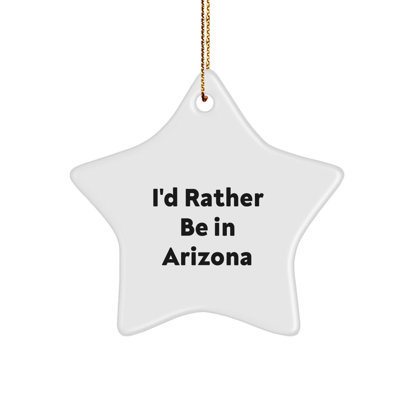 Arizona Star Ornament, Funny Quote I'd Rather Be In Arizona Gifts for Men, Women, Friends, Coworkers, Family at Christmas Time - Image 1