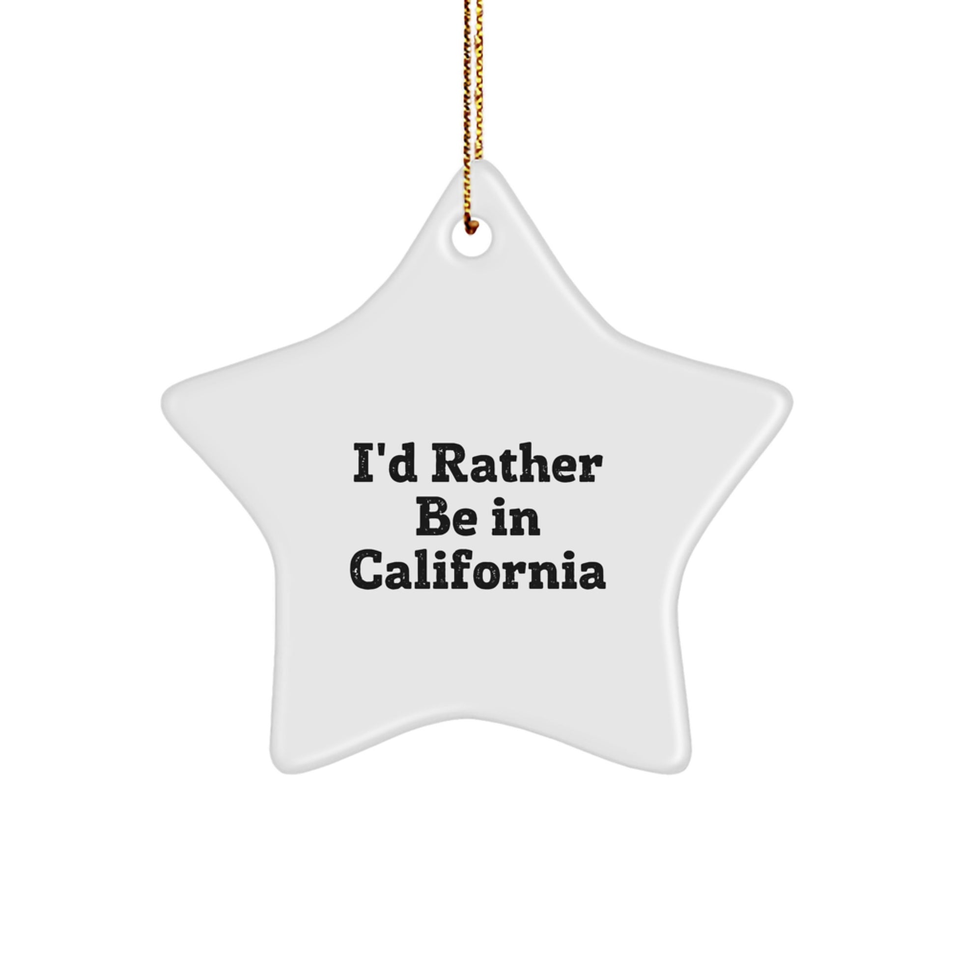Funny California Star Ornament Gifts for California Lovers I'd Rather Be - Image 1