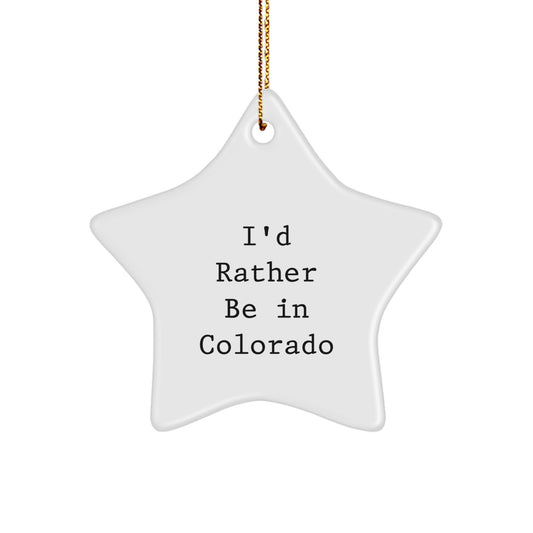 Funny Colorado Gifts from Friends and Family - I'd Rather Be In Colorado Star Ornament, White Color, Perfect for Christmas Decor - Image 1