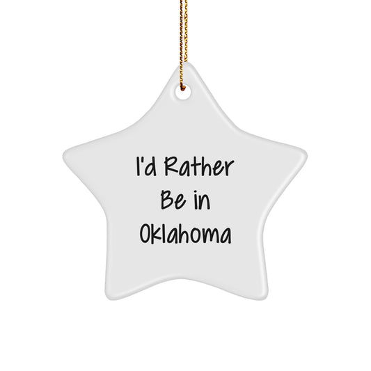 Oklahoma Star Ornament, 'I'd Rather Be In Oklahoma' Funny Gift for Friends, Family, or Coworkers, Unique Christmas Ornament - Image 1