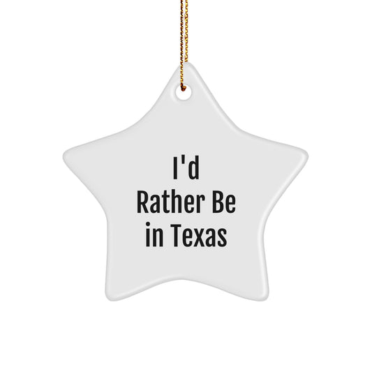 Funny Texas Star Ornament, 'I'd Rather Be In Texas' Gifts for Men, Women, Family, Friends, or Coworkers, Unique Christmas Decorations - Image 1