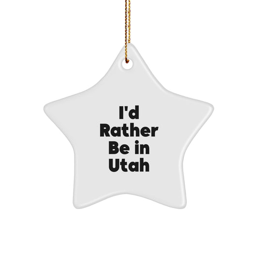 Utah Gifts from Friends, I'd Rather Be In Utah Star Ornament, Christmas Unique Presents for Men, Women, Family, Coworkers - Image 1