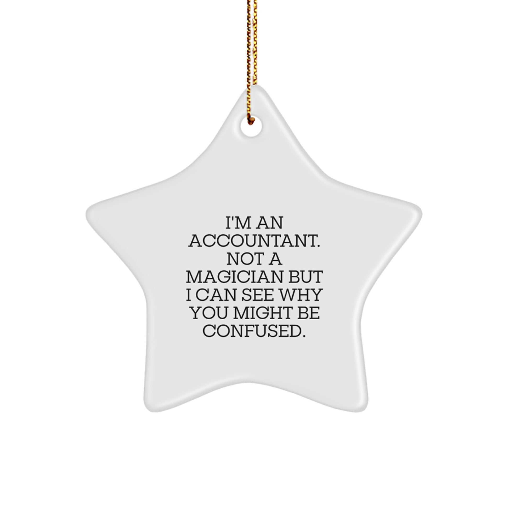 Funny Accountant Gifts from Friends, 'I'm An Accountant. Not A Magician But I Can See Why You Might Be Confused.' Star Ornament for Christmas - Image 1