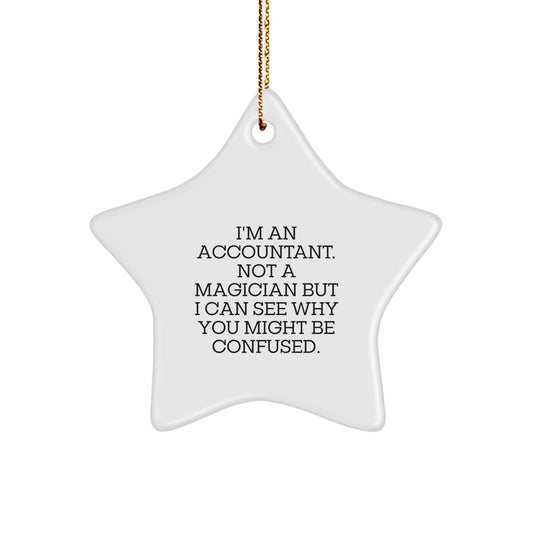 Funny Accountant Gifts from Friends, 'I'm An Accountant. Not A Magician But I Can See Why You Might Be Confused.' Star Ornament for Christmas - Image 1