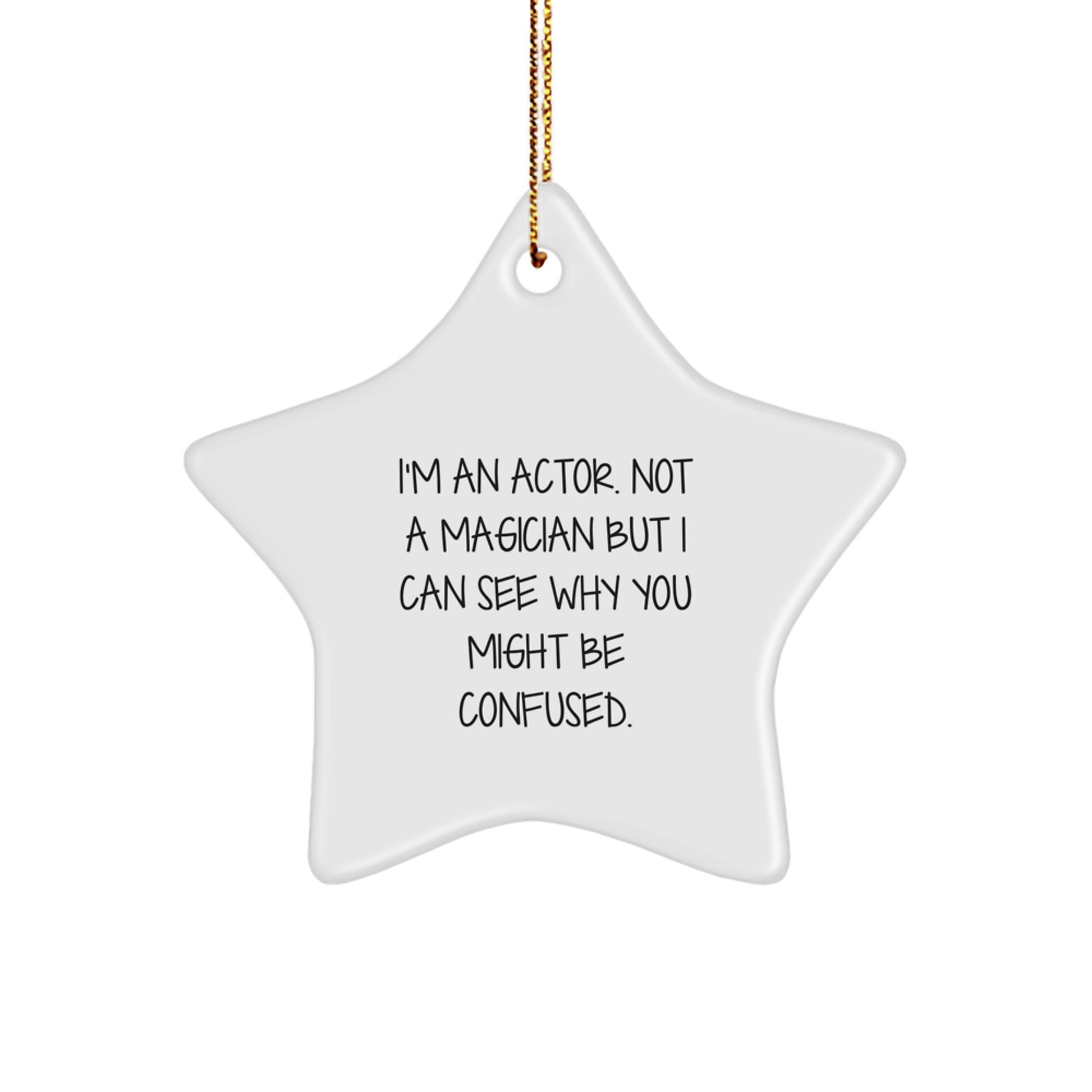 Funny Actor Gifts from Friends for Him - Star Ornament 'I'm An Actor. Not A Magician...' - Image 1