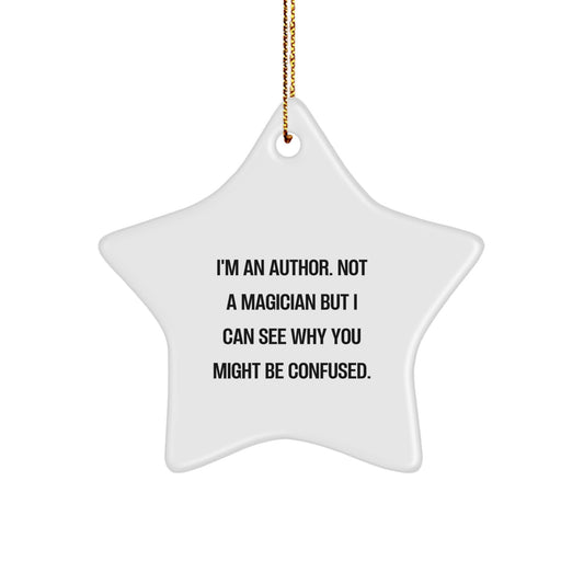 Author Gifts from Friends, 'I'm An Author. Not A Magician But I Can See Why You Might Be Confused.' Star Ornament, Unique Christmas Unique Gifts for Authors, Friends, and Family - Image 1