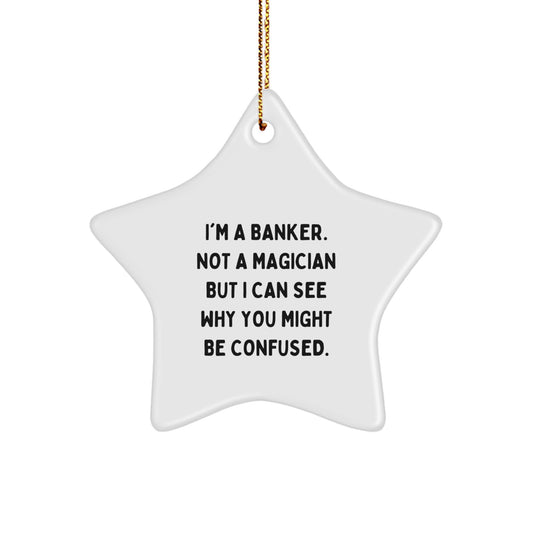 Banker's Star Ornament Gifts from Friends to Men, Funny Quote, White Color, 3.25'' Tall, Perfect for Christmas - Image 1