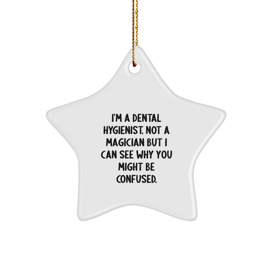 Dental Hygienist Gifts from Friends: Funny Star Ornament for Christmas, I'm A Dental Hygienist. Not A Magician But I Can See Why You Might Be Confused., Gifts for Dental Hygienist - Image 1