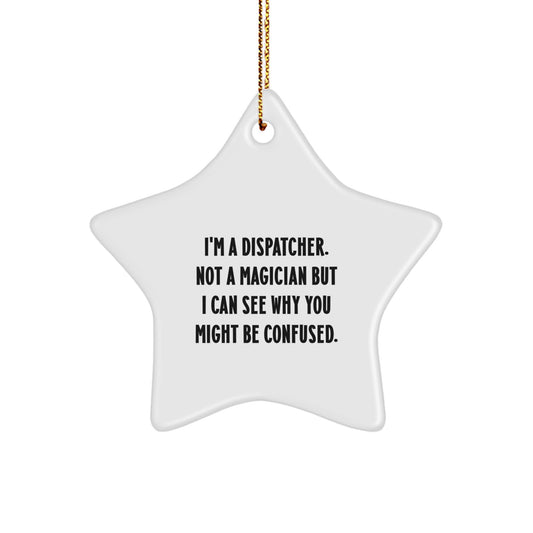Funny Dispatcher Gifts for Him, 'I'm A Dispatcher. Not A Magician' Star Ornament, Christmas Unique Gifts from Friends - Image 1