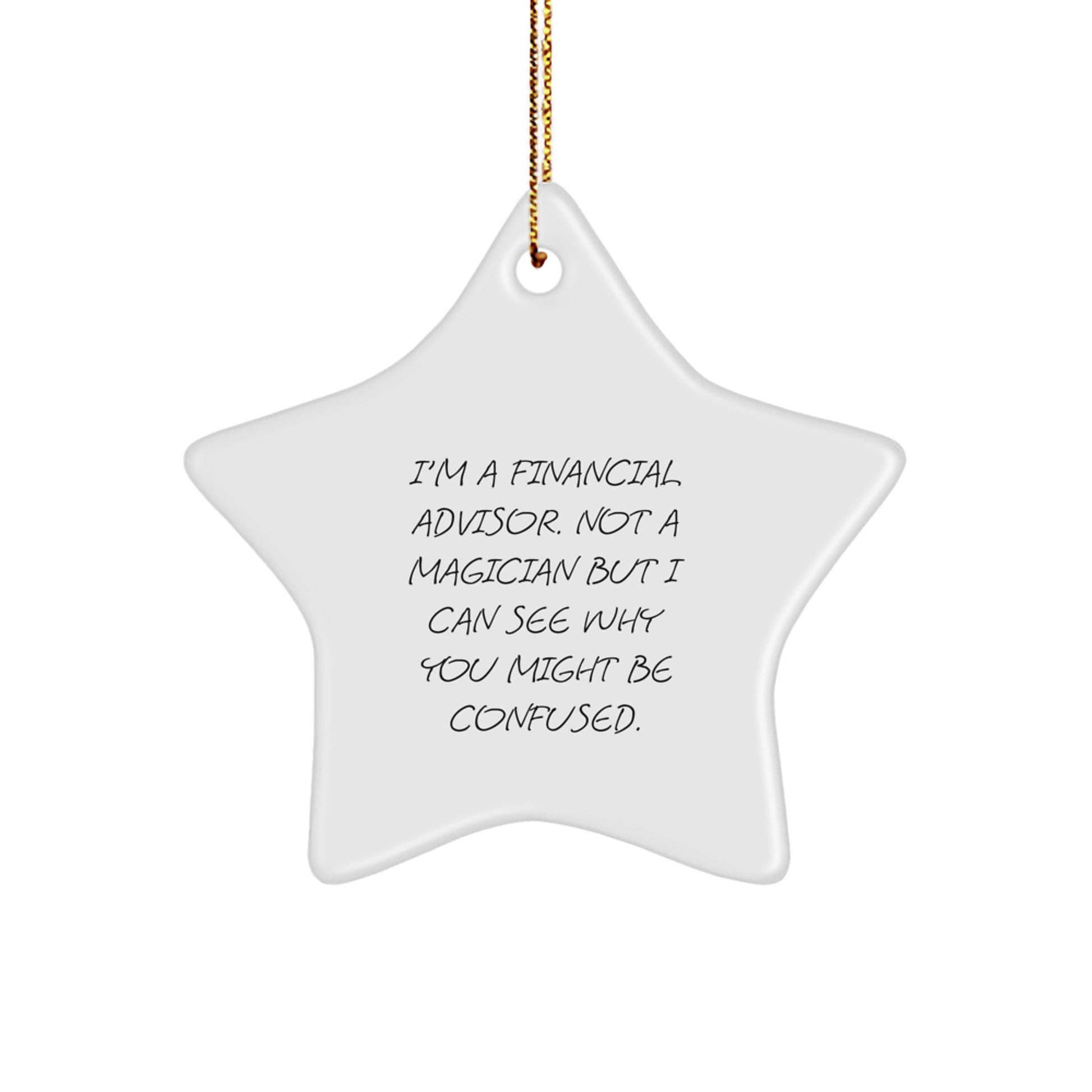 Funny Financial Advisor Gifts from Family for Christmas Unique Star Ornament, I'm A Financial Advisor Not A Magician But I Can See Why You Might Be Confused. - Image 1