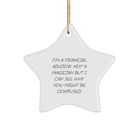 Funny Financial Advisor Gifts from Family for Christmas Unique Star Ornament, I'm A Financial Advisor Not A Magician But I Can See Why You Might Be Confused. - Image 1